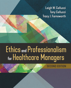 Ethics and Professionalism for Healthcare Managers, Second Edition by Leigh W. Cellucci, Tracy J. Farnsworth, Tony Cellucci, 9781640553125