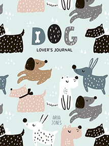 Dog Lover's Blank Journal (A Cute Journal of Wet Noses and Diary Notebook Pages (Dog lovers, Puppies)) by Aria Jones, 9781642508970