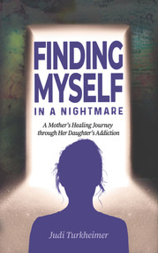Finding Myself in a Nightmare (A Mother's Healing Journey Through Her Daughter's Addiction) by Judi Turkheimer, 9781955090056