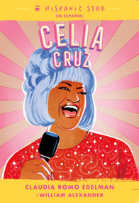 Hispanic Star en español: Celia Cruz (Spanish Edition) by Claudia Romo Edelman, William Alexander, Lizette Martinez, Alexandra Beguez, 9781250840141