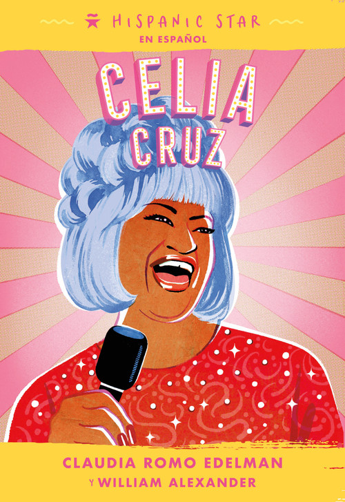 Hispanic Star en español: Celia Cruz (Spanish Edition) by Claudia Romo Edelman, William Alexander, Lizette Martinez, Alexandra Beguez, 9781250840141