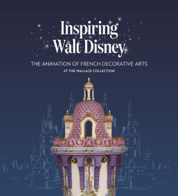 Inspiring Walt Disney (The Animation of French Decorative Arts at the Wallace Collection) by Helen Jacobsen, 9781781301180
