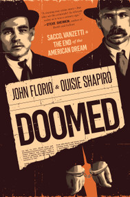 Doomed: Sacco, Vanzetti & the End of the American Dream by John Florio, Ouisie Shapiro, 9781250621931