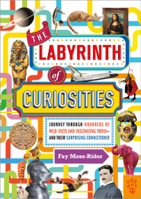 The Labyrinth of Curiosities (Journey Through Hundreds of Wild Facts and Fascinating Trivia--and Their Surprising Connections!) by Fay Moss-Rider, 9781250254979