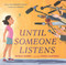 Until Someone Listens (A Story About Borders, Family, and One Girl's Mission) by Estela Juarez, Teresa Martínez, 9781250832122