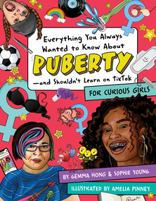 Everything You Always Wanted to Know About Puberty-and Shouldn't Learn on TikTok (For Curious Girls) by Amelia Pinney, Gemma Hong, Sophie Young, 9781950587360