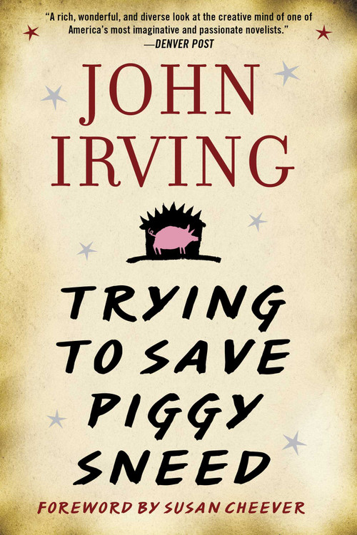 Trying to Save Piggy Sneed by John Irving, Susan Cheever, 9781956763133