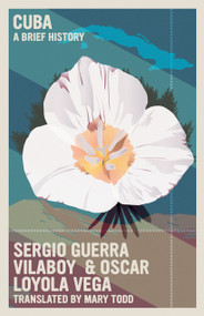 Cuba (A Brief History) by Sergio Guerra Vilaboy, Oscar Loyola Vega, 9781644212097