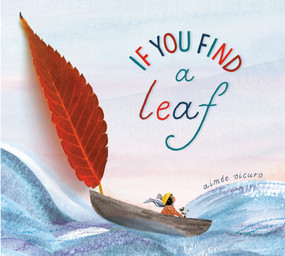 If You Find a Leaf (An Inspiring Nature Book for Kids and Toddlers) - 9780593306598 by Aimée Sicuro, 9780593306598