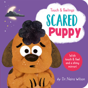 Scared Puppy: Touch and Feelings (With Touch & Feel and A Shiny Mirror!) by Dr. Naira Wilson, David Creighton-Pester, 9781664350502