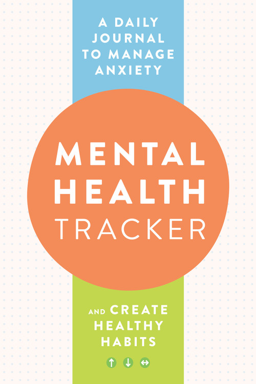 Mental Health Tracker (A Daily Journal to Manage Anxiety and Create Healthy Habits) by Zeitgeist Wellness, 9780593435571