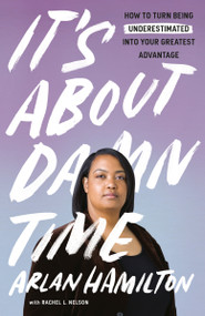 It's About Damn Time (How to Turn Being Underestimated into Your Greatest Advantage) - 9780593442708 by Arlan Hamilton, Rachel L. Nelson, 9780593442708