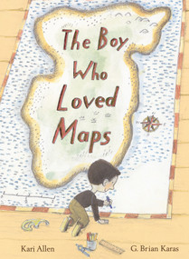 The Boy Who Loved Maps - 9781984852304 by Kari Allen, G. Brian Karas, 9781984852304