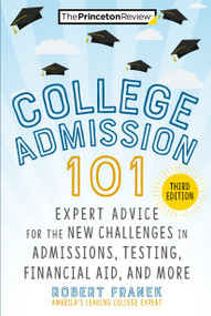 College Admission 101, 3rd Edition (Expert Advice for the New Challenges in Admissions, Testing, Financial Aid, and More) by The Princeton Review, Robert Franek, 9780593450574