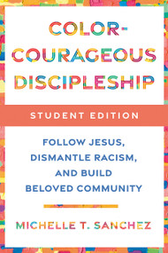 Color-Courageous Discipleship Student Edition (Follow Jesus, Dismantle Racism, and Build Beloved Community) by Michelle T. Sanchez, 9780593193860