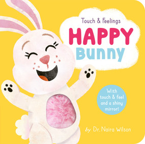 Happy Bunny: Touch and Feelings (With Touch & Feel and A Shiny Mirror!) by Dr. Naira Wilson, David Creighton-Pester, 9781664350496