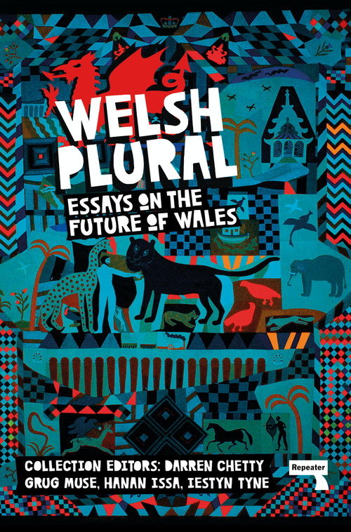 Welsh (Plural) (Essays on the Future of Wales) by Darren Chetty, Grug Muse, Hanah Issa, Lestyn Tyne, 9781913462666
