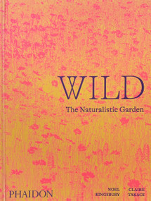 Wild (The Naturalistic Garden) by Noel Kingsbury, Claire Takacs, 9781838661052