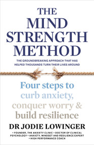 The Mind Strength Method (Four steps to curb anxiety, conquer worry and build resilience) by Dr. Jodie Lowinger, 9781911668183