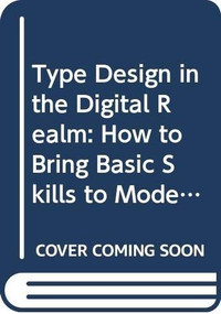 Type Design in the Digital Realm: How to Bring Basic Skills to Modern Design Tools by Charles R. Bigelow, Kris Holmes, 9780471299806
