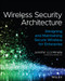 Wireless Security Architecture (Designing and Maintaining Secure Wireless for Enterprise) by Jennifer Minella, Stephen Orr, 9781119883050