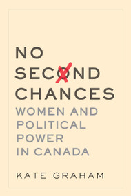No Second Chances (Women and Political Power in Canada) by Kate Graham, 9781772602180