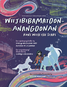 Wiijibibamatoon Anangoonan/Runs with the Stars (Bilingual Edition) by Darcy Whitecrow, Heather M. O'Connor, Lenny Lishchenko, Kelvin Morrison, 9781772602203