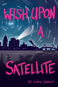 Wish Upon a Satellite by Sophie Labelle, 9781772602579