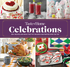 Taste of Home Celebrations (500+ recipes and tips to put your holidays and parties over the top) by Taste of Home, 9781621457107
