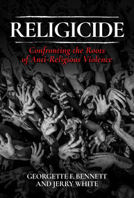 Religicide (Confronting the Roots of Anti-Religious Violence) by Georgette F. Bennett, Jerry White, 9781637581018