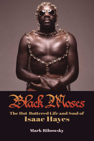 Black Moses (The Hot-Buttered Life and Soul of Isaac Hayes) by Mark Ribowsky, 9781642938869