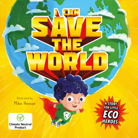 I Can Save the World (A Story for Little Eco Heroes) by IglooBooks, Mike Henson, 9781801087148