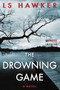 The Drowning Game (A Novel) by LS Hawker, 9780062435187