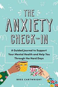 The Anxiety Check-In (A Guided Journal to Support Your Mental Health and Help You Through the Hard Days) by Bree Cartwright, 9781728225494