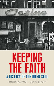 Keeping the faith (A history of northern soul) - 9781526160416 by Keith Gildart, Stephen Catterall, 9781526160416