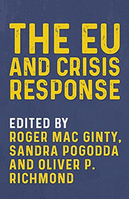 The EU and crisis response by Roger Mac Ginty, Sandra Pogodda, Oliver P. Richmond, 9781526148353