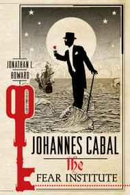 Johannes Cabal: The Fear Institute by Jonathan L. Howard, 9781250054623