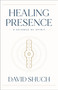 Healing Presence (A Science of Spirit) by David Shuch, 9781626349209