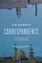 Correspondents (A Novel) by Tim Murphy, 9780802129376