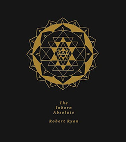 The Inborn Absolute (The Artwork of Robert Ryan) - 9781943888283 by Robert Ryan, Andrew Berardini, 9781943888283