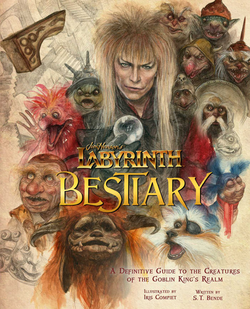 Jim Henson's Labyrinth: Bestiary (A Definitive Guide to the Creatures of the Goblin King's Realm) by S.T.  Bende, Iris Compiet, Toby Froud, 9781647224745