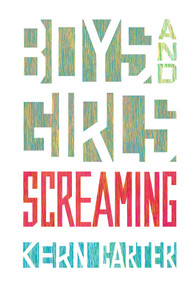 Boys and Girls Screaming by Kern Carter, 9781770866454