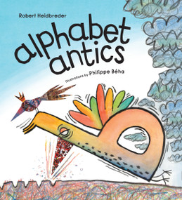 Alphabet Antics by Robert Heidbreder, Phillippe Béha, 9781926890388