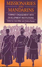 Missionaries and Mandarins (Feminist engagement with development institutions) by Carol Miller, 9781853394348