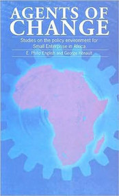 Agents of Change (Proceedings of a conference on the policy environment for small enterprise in Africa) by Georges Hénault, E Philip English, 9781853392726