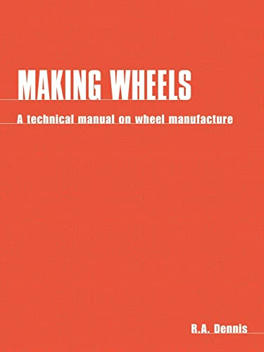 Making Wheels (A technical manual on wheel manufacture) by Ron Dennis, 9781853391415