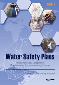 Water Safety Plans: Book 1 Planning water safety management for urban piped water supplies in developing countries by Sam Godfrey, 9781843800521
