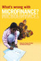 What's Wrong with Microfinance? by Thomas Dichter, Malcolm Harper, 9781853396670
