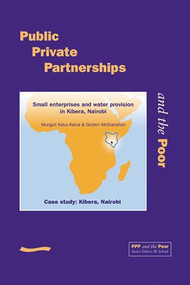 PPP and the Poor: Case Study - Kibera. Small Water Enterprises and Water Provision in Kibera, Nairobi by Katui-Katua Munguti, 9781843800026