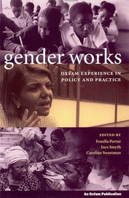 Gender Works (Oxfam experience in policy and practice) by Fenella Porter, 9780855984076